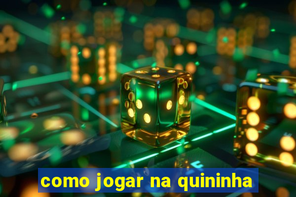 como jogar na quininha